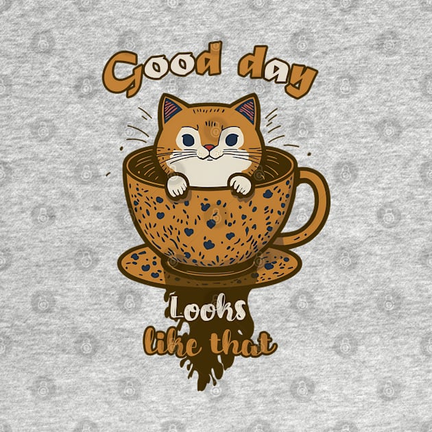 CAT AND COFFEE, GOOD DAY looks like that by Rusty Lynx Design